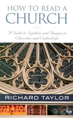 Cómo leer una iglesia: Guía de símbolos e imágenes de iglesias y catedrales - How to Read a Church: A Guide to Symbols and Images in Churches and Cathedrals