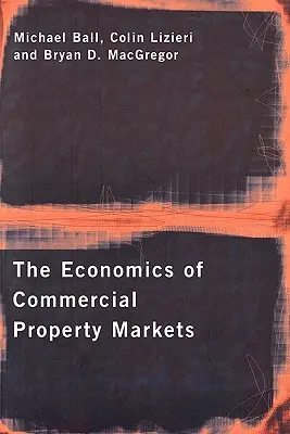 La economía de los mercados inmobiliarios comerciales - The Economics of Commercial Property Markets