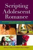 Scripting Adolescent Romance: Adolescents Talk about Romantic Relationships and Media's Sexual Scripts (Los adolescentes hablan sobre las relaciones románticas y los guiones sexuales de los medios de comunicación) - Scripting Adolescent Romance: Adolescents Talk about Romantic Relationships and Media's Sexual Scripts