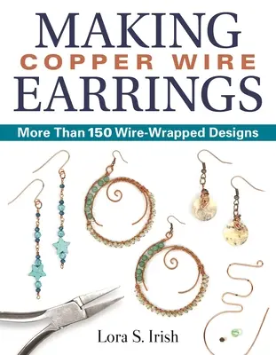 Cómo hacer pendientes de alambre de cobre: Más de 150 diseños con alambre de cobre - Making Copper Wire Earrings: More Than 150 Wire-Wrapped Designs