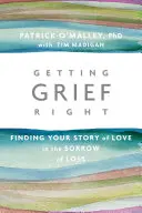 Hacer bien el duelo: Encontrar la historia de amor en el dolor de la pérdida - Getting Grief Right: Finding Your Story of Love in the Sorrow of Loss