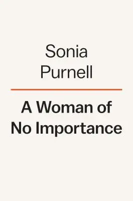 Una mujer sin importancia: La historia jamás contada de la espía estadounidense que ayudó a ganar la Segunda Guerra Mundial - A Woman of No Importance: The Untold Story of the American Spy Who Helped Win World War II