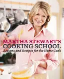 La Escuela de Cocina de Martha Stewart: Lecciones y Recetas para el Cocinero Casero: Un libro de cocina - Martha Stewart's Cooking School: Lessons and Recipes for the Home Cook: A Cookbook