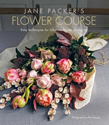 Curso de Flores de Jane Packer: Técnicas Fáciles para Arreglos Florales Fabulosos - Jane Packer's Flower Course: Easy Techniques for Fabulous Flower Arranging