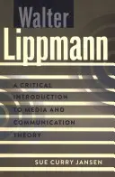 Walter Lippmann; Introducción crítica a la teoría de los medios y la comunicación - Walter Lippmann; A Critical Introduction to Media and Communication Theory