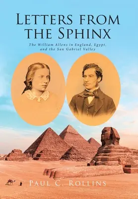 Cartas desde la Esfinge: Los William Allen en Inglaterra, Egipto y el Valle de San Gabriel - Letters from the Sphinx: The William Allens in England, Egypt, and the San Gabriel Valley