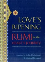 La maduración del amor: Rumi en el viaje del corazón - Love's Ripening: Rumi on the Heart's Journey