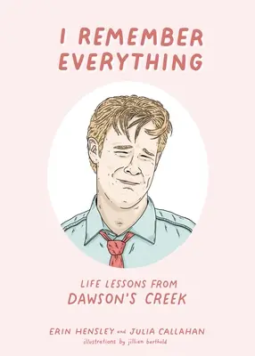 Lo recuerdo todo: Lecciones de Dawson's Creek - I Remember Everything: Life Lessons from Dawson's Creek