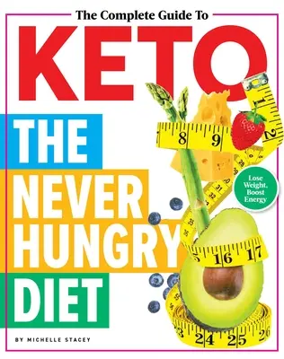 La Guía Completa de Keto: La dieta de nunca pasar hambre - The Complete Guide to Keto: The Never Hungry Diet