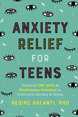 Alivio de la ansiedad para adolescentes: Habilidades esenciales de TCC y prácticas de atención plena para superar la ansiedad y el estrés - Anxiety Relief for Teens: Essential CBT Skills and Mindfulness Practices to Overcome Anxiety and Stress