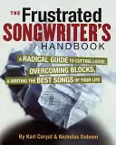 El manual del compositor frustrado: A Radical Guide to Cutting Loose, Overcoming Blocks & Writing the Best Songs of Your Life (El manual del compositor frustrado: Una guía radical para soltarse, superar bloqueos y escribir las mejores canciones de tu vida) - The Frustrated Songwriter's Handbook: A Radical Guide to Cutting Loose, Overcoming Blocks & Writing the Best Songs of Your Life