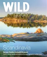 Guía Salvaje Escandinavia (Noruega, Suecia, Dinamarca e Islandia): Nadar, acampar, navegar en canoa y explorar los mayores espacios naturales de Europa - Wild Guide Scandinavia (Norway, Sweden, Denmark and Iceland): Swim, Camp, Canoe and Explore Europe's Greatest Wilderness