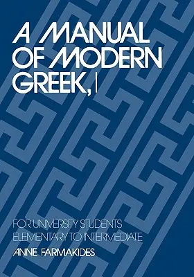 Manual de griego moderno, I: Para Estudiantes Universitarios: De elemental a intermedio - A Manual of Modern Greek, I: For University Students: Elementary to Intermediate