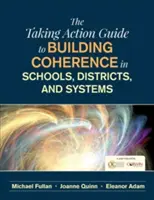 La guía Taking Action Guide to Building Coherence in Schools, Districts, and Systems (en inglés) - The Taking Action Guide to Building Coherence in Schools, Districts, and Systems