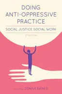 La práctica antiopresiva: Trabajo social por la justicia social, 2ª edición - Doing Anti-Oppressive Practice: Social Justice Social Work, 2nd Edition