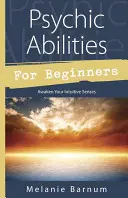 Habilidades psíquicas para principiantes: Despierta tus sentidos intuitivos - Psychic Abilities for Beginners: Awaken Your Intuitive Senses