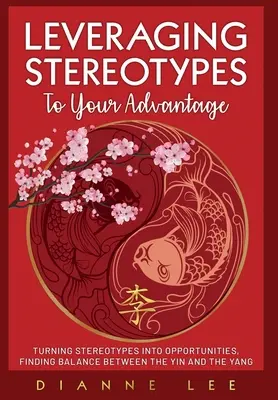 Cómo sacar partido de los estereotipos: Convertir los estereotipos en oportunidades, Encontrar el equilibrio entre el yin y el yang - Leveraging Stereotypes to Your Advantage: Turning Stereotypes into Opportunities, Finding Balance Between the Yin and the Yang