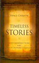 Historias eternas: La increíble obra de Dios en la vida de cristianos inspiradores - Timeless Stories: God's Incredible Work in the Lives of Inspiring Christians