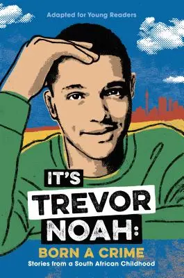 Es Trevor Noah: Born a Crime: Historias de una infancia sudafricana (adaptado para jóvenes lectores) - It's Trevor Noah: Born a Crime: Stories from a South African Childhood (Adapted for Young Readers)