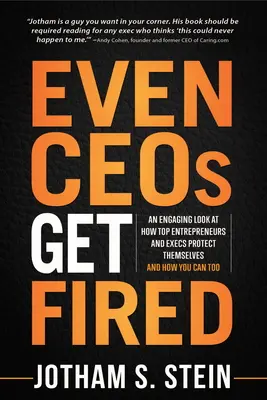 Hasta a los jefes los despiden: Una mirada cautivadora sobre cómo se protegen los grandes empresarios y ejecutivos y cómo puede hacerlo usted también. - Even Ceos Get Fired: An Engaging Look at How Top Entrepreneurs and Execs Protect Themselves and How You Can Too