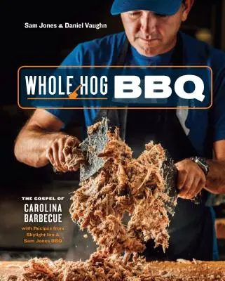 Whole Hog BBQ: El Evangelio de la Barbacoa de Carolina con Recetas de Skylight Inn y Sam Jones BBQ [Un Libro de Cocina] - Whole Hog BBQ: The Gospel of Carolina Barbecue with Recipes from Skylight Inn and Sam Jones BBQ [A Cookbook]