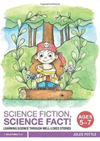Ciencia Ficción, Ciencia Real De 5 a 7 años: Aprender ciencia a través de cuentos - Science Fiction, Science Fact! Ages 5-7: Learning Science Through Well-Loved Stories