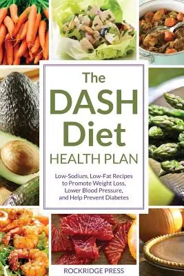 Plan de Salud de la Dieta Dash: Recetas bajas en sodio y grasas para promover la pérdida de peso, reducir la presión arterial y ayudar a prevenir la diabetes. - Dash Diet Health Plan: Low-Sodium, Low-Fat Recipes to Promote Weight Loss, Lower Blood Pressure, and Help Prevent Diabetes