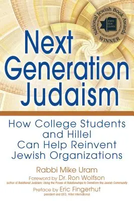 La próxima generación del judaísmo: Cómo los universitarios y Hillel pueden ayudar a reinventar las organizaciones judías - Next Generation Judaism: How College Students and Hillel Can Help Reinvent Jewish Organizations