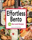 Bento sin Esfuerzo: 300 Recetas de Almuerzos en Caja - Effortless Bento: 300 Box Lunch Recipes
