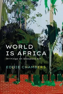 El mundo es África: Escritos sobre el arte de la diáspora - World Is Africa: Writings on Diaspora Art