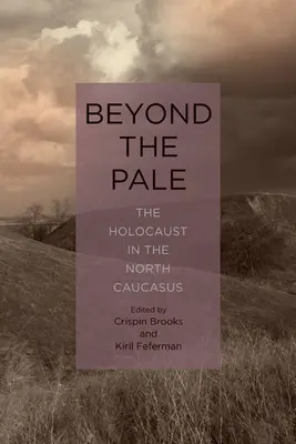 Beyond the Pale: El Holocausto en el Cáucaso Norte - Beyond the Pale: The Holocaust in the North Caucasus