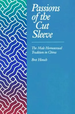 Pasiones de la manga cortada: la tradición homosexual masculina en China - Passions of the Cut Sleeve: The Male Homosexual Tradition in China