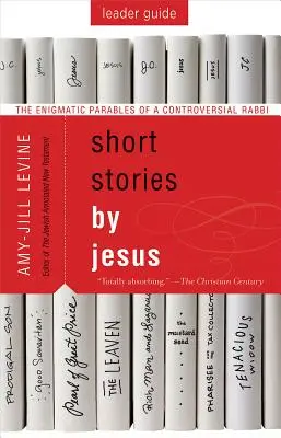 Historias breves de Jesús Guía para el lector: Las enigmáticas parábolas de un rabino controvertido - Short Stories by Jesus Leader Guide: The Enigmatic Parables of a Controversial Rabbi