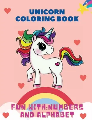 Libro para colorear Unicornios, Diviértete con: Números y Alfabeto: Este libro para colorear para niños está lleno de unicornios felices, sonrientes y hermosos. Para los amantes de - Unicorn Coloring Book, Fun with: Numbers and Alphabet: This children's coloring book is full of happy, smiling, beautiful unicorns. For anyone who lov