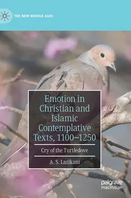 La emoción en los textos contemplativos cristianos e islámicos, 1100-1250: El grito de la tórtola - Emotion in Christian and Islamic Contemplative Texts, 1100-1250: Cry of the Turtledove
