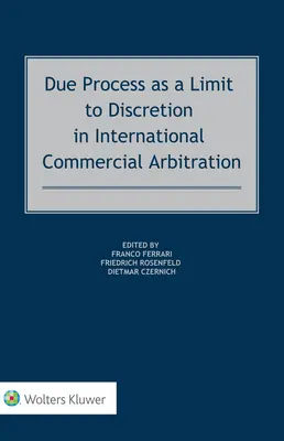 El debido proceso como límite a la discrecionalidad en el arbitraje comercial internacional - Due Process as a Limit to Discretion in International Commercial Arbitration