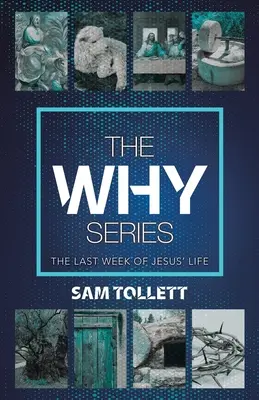 La serie Why: La última semana de la vida de Jesús - The Why Series: The Last Week of Jesus' Life