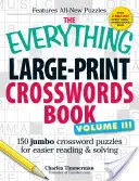 The Everything Large-Print Crosswords Book, Volume III: 150 crucigramas jumbo para leer y resolver más fácilmente - The Everything Large-Print Crosswords Book, Volume III: 150 Jumbo Crossword Puzzles for Easier Reading & Solving