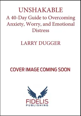 ¡Inquebrantable! Guía de 40 días para superar la ansiedad, la preocupación y el malestar emocional - Unshakable!: A 40-Day Guide to Overcoming Anxiety, Worry, and Emotional Distress