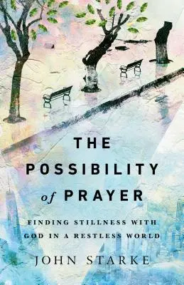 La posibilidad de la oración: Encontrar la quietud con Dios en un mundo inquieto - The Possibility of Prayer: Finding Stillness with God in a Restless World