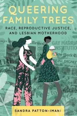 Queering Family Trees: Raza, justicia reproductiva y maternidad lesbiana - Queering Family Trees: Race, Reproductive Justice, and Lesbian Motherhood