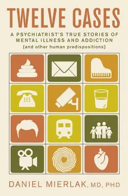 Doce casos: Historias reales de un psiquiatra sobre enfermedad mental y adicción (y otras predisposiciones humanas) - Twelve Cases: A Psychiatrist's True Stories of Mental Illness and Addiction (and Other Human Predispositions)