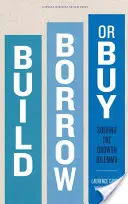 Construir, tomar prestado o comprar: Cómo resolver el dilema del crecimiento - Build, Borrow, or Buy: Solving the Growth Dilemma