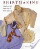 Confección de camisas: Desarrollo de habilidades para la costura fina - Shirtmaking: Developing Skills for Fine Sewing