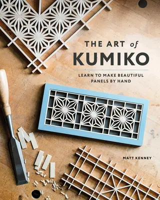 El arte de Kumiko: Aprenda a hacer hermosos paneles a mano - The Art of Kumiko: Learn to Make Beautiful Panels by Hand