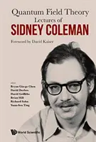 Conferencias de Sidney Coleman sobre la teoría cuántica de campos: Prólogo de David Kaiser - Lectures of Sidney Coleman on Quantum Field Theory: Foreword by David Kaiser