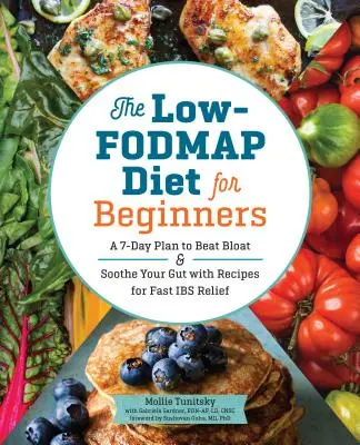 La dieta baja en FODMAP para principiantes: Un plan de 7 días para vencer la hinchazón y aliviar el intestino con recetas para aliviar rápidamente la lbs. - The Low-Fodmap Diet for Beginners: A 7-Day Plan to Beat Bloat and Soothe Your Gut with Recipes for Fast Ibs Relief