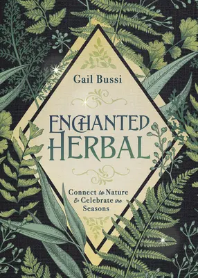 Hierbas encantadas: Conecta con la naturaleza y celebra las estaciones - Enchanted Herbal: Connect to Nature & Celebrate the Seasons