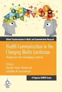 Health Communication in the Changing Media Landscape: Perspectivas de los países en desarrollo - Health Communication in the Changing Media Landscape: Perspectives from Developing Countries