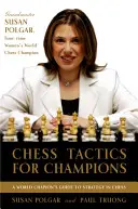 Tácticas de ajedrez para campeones: Guía paso a paso para usar tácticas y combinaciones al estilo Polgar - Chess Tactics for Champions: A Step-By-Step Guide to Using Tactics and Combinations the Polgar Way